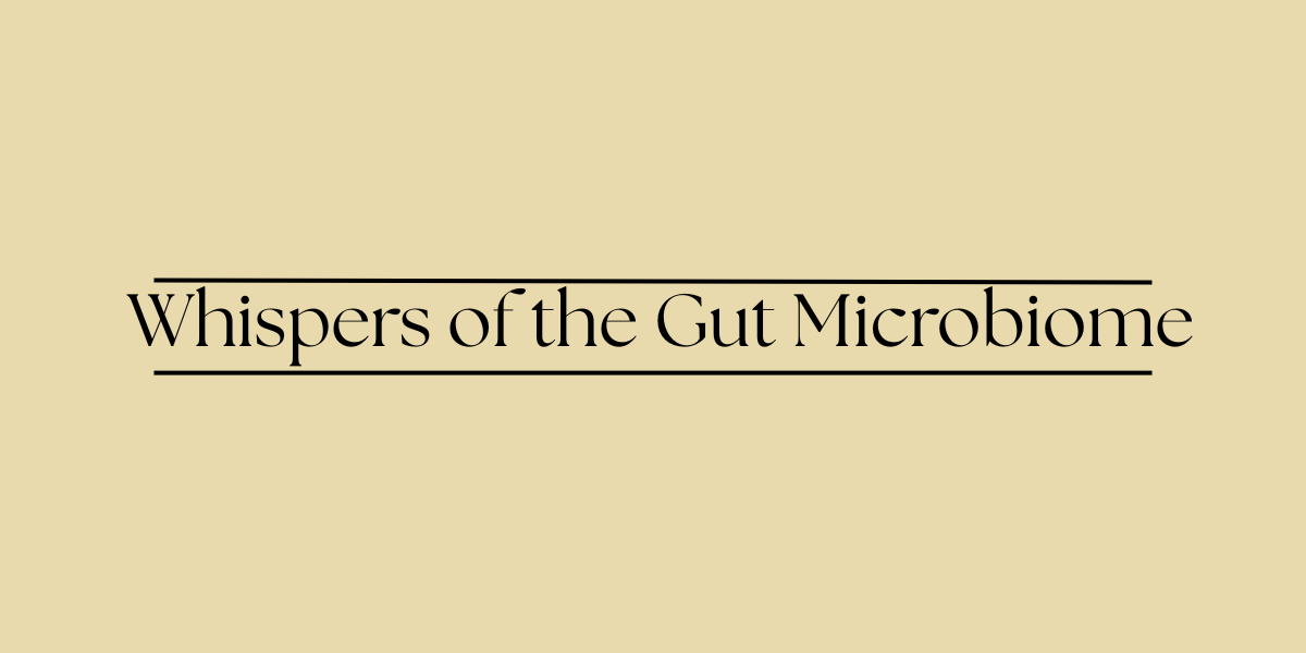 Whispers of the Gut Microbiome