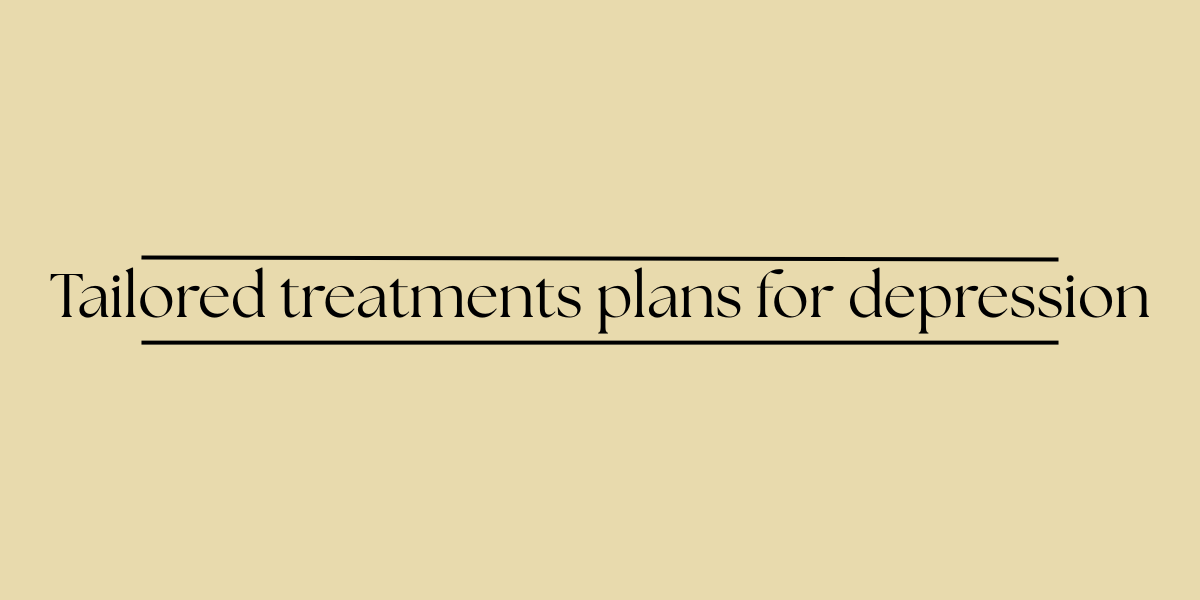 Tailored treatments plans for depression