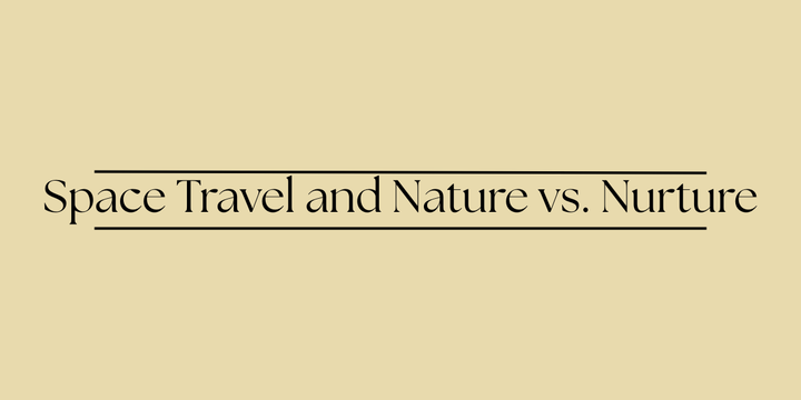 Space Travel and Nature vs. Nurture