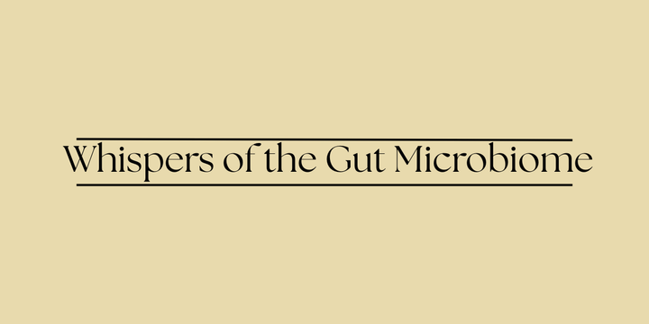 Whispers of the Gut Microbiome