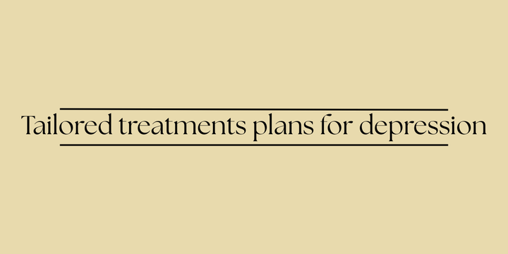 Tailored treatments plans for depression