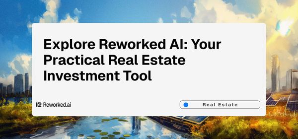 Explore Reworked AI: Your Practical Real Estate Investment Tool