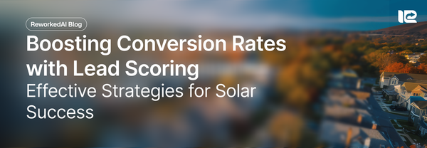 Boosting Conversion Rates with Lead Scoring: Effective Strategies for Solar Success