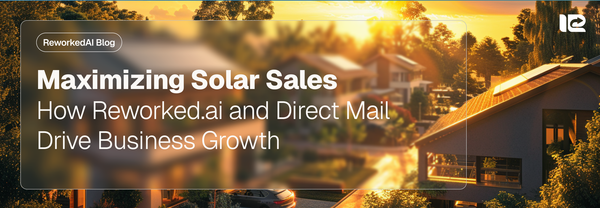 Maximizing Solar Sales: How Reworked.ai and Direct Mail Drive Business Growth