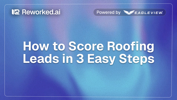 How to Score Leads using Betty on Reworked.ai powered by Eagleview
