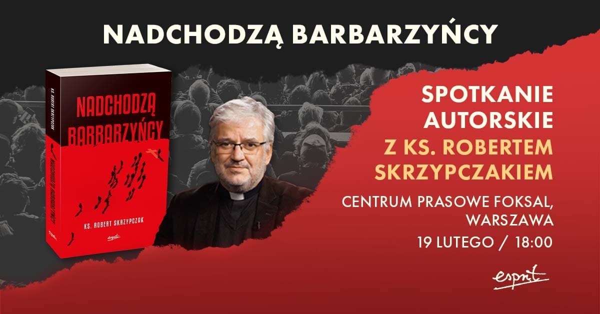 Nadchodzą Barbarzyńcy – spotkanie z ks. Robertem Skrzypczakiem