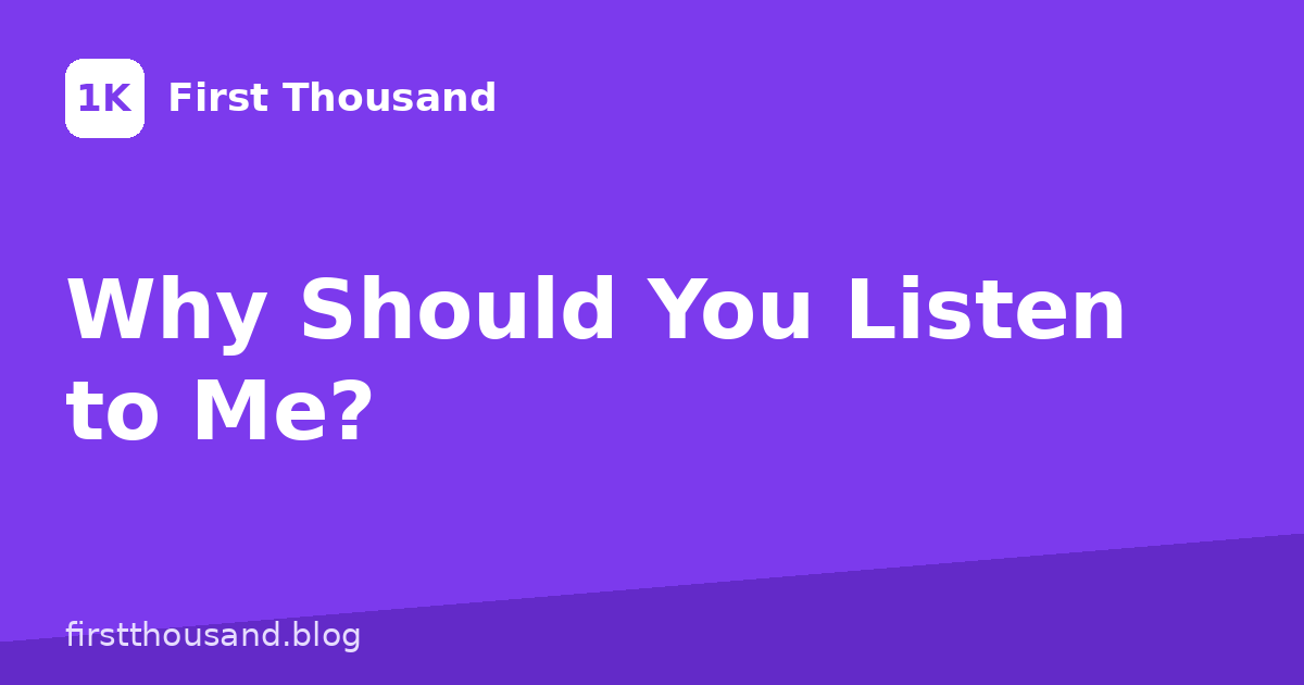 Why Should You Listen to Me?