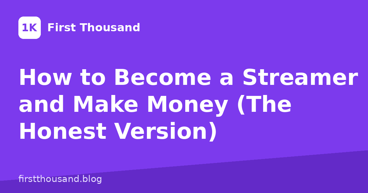How to Become a Streamer and Make Money (The Honest Version)
