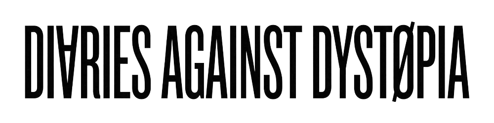 DIARIES AGAINST DYSTOPIA