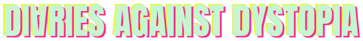 DIARIES AGAINST DYSTOPIA