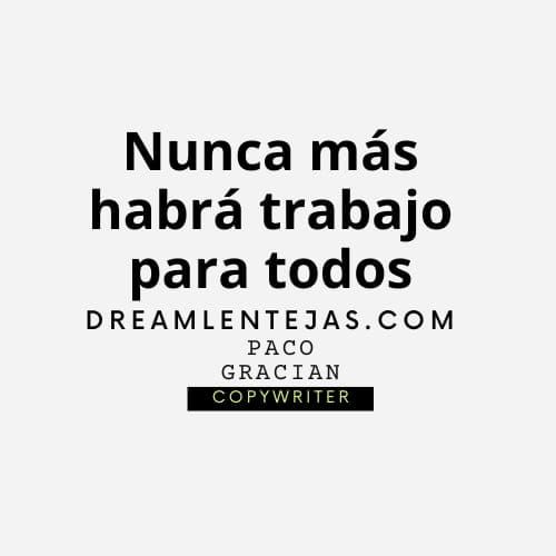 Nunca más habrá trabajo para todos. Se me ocurre una idea.