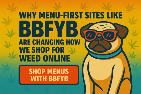 Why Menu-First Sites Like BBFYB Are Changing How We Shop for Weed Online