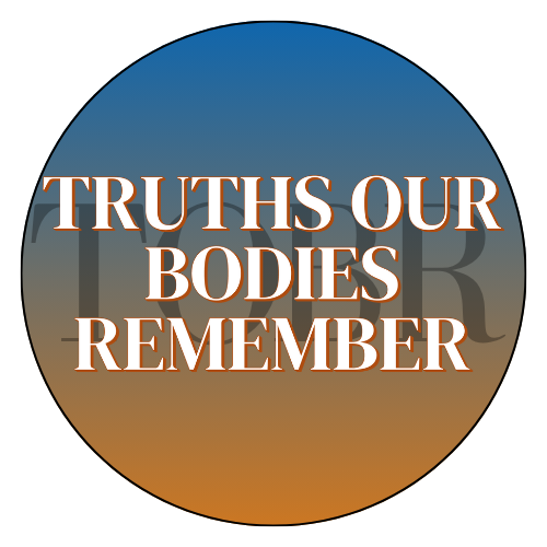 Truths Our Bodies Remember