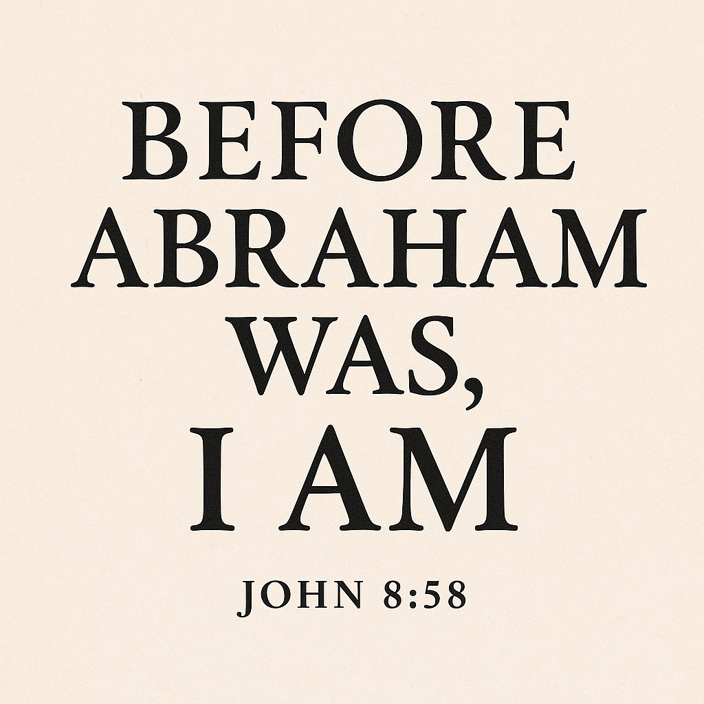 Before Abraham Was, I AM