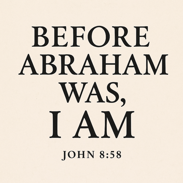Before Abraham Was, I AM