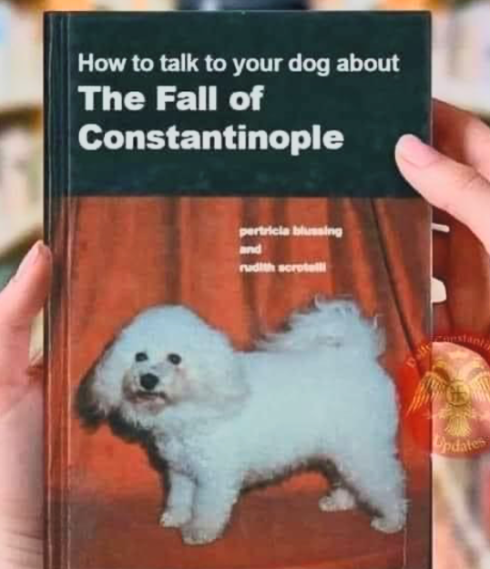 How to Talk to Your Dog About the Fall of Constantinople