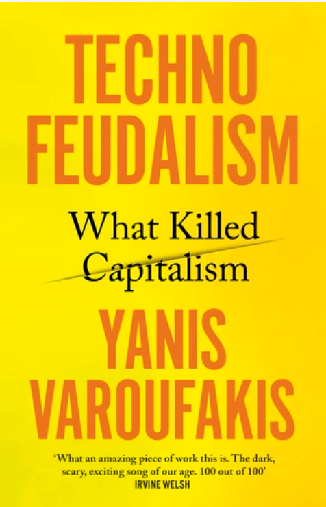 From: https://www.penguin.co.uk/books/451795/technofeudalism-by-varoufakis-yanis/9781847927279
