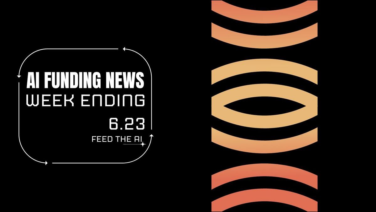 Ai Funding News Week Ending - 6.23