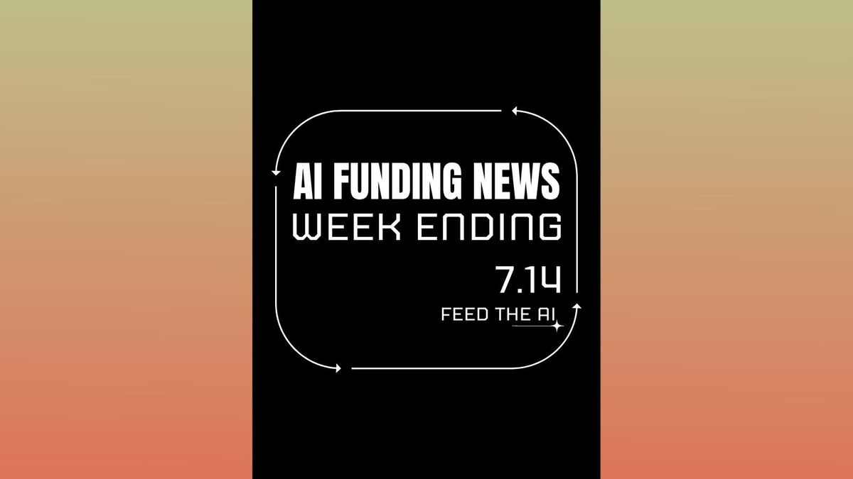 Ai Funding News Week Ending - 7.14