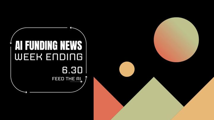 Ai Funding News Week Ending - 6.30