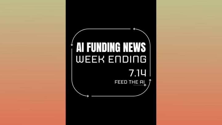 Ai Funding News Week Ending - 7.14