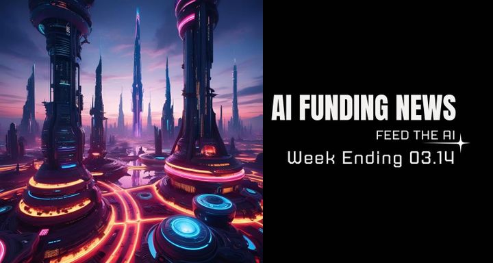 AI Funding News Week 3.14