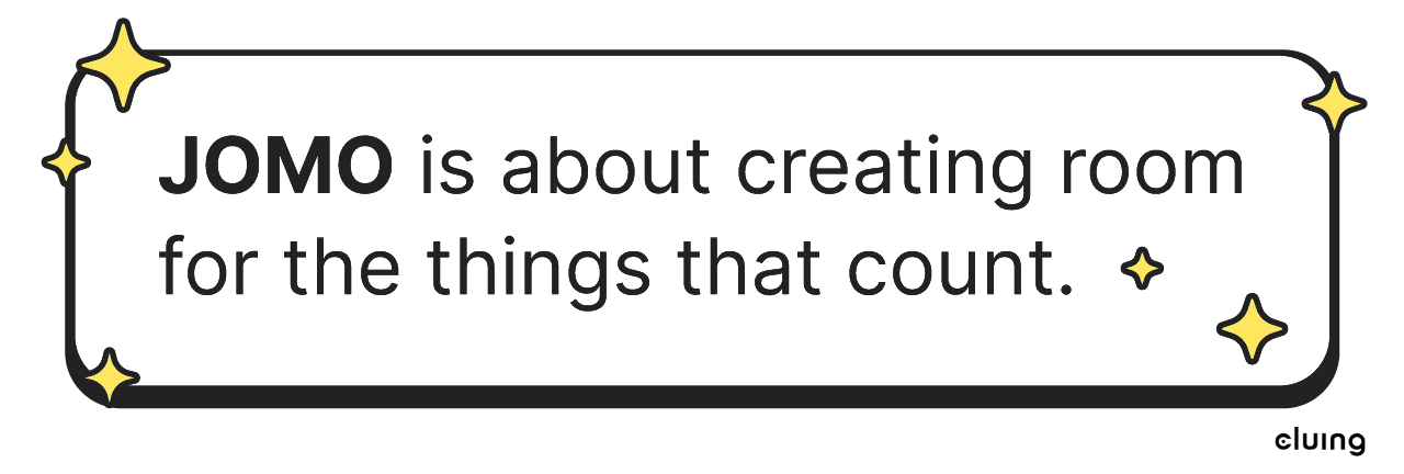 JOMO is about creating room for the things that count.