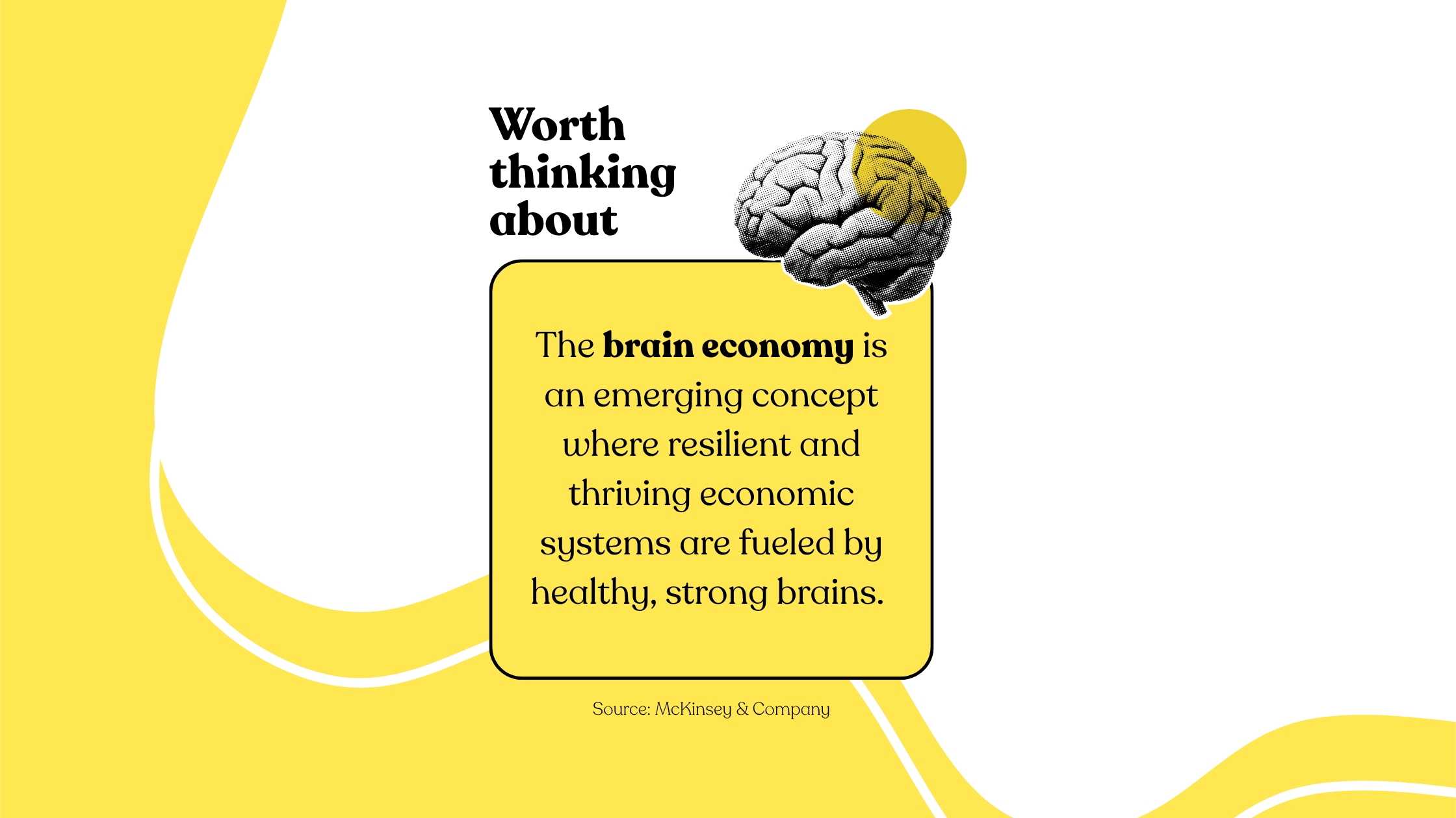 The Brain Economy is an emerging concept where resilient and thriving economic systems are fueld by healty, strong brains