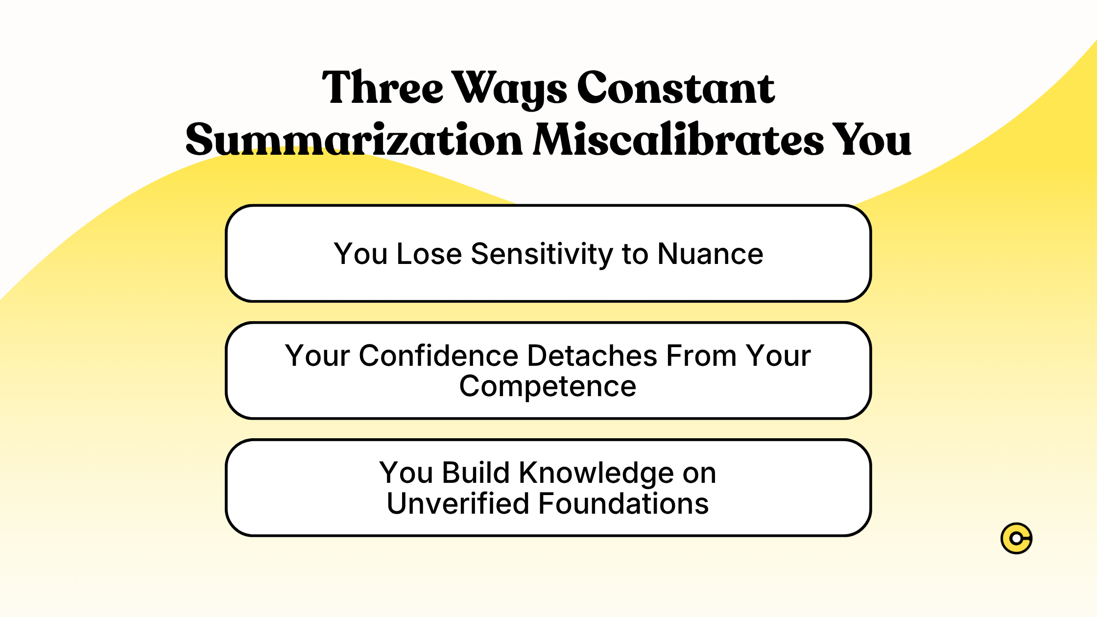 Three Ways Constant Summarization Miscalibrates You: You Lose Sensitivity to Nuance, Your Confidence Detaches From Your Competence, You Build Knowledge on Unverified Foundations