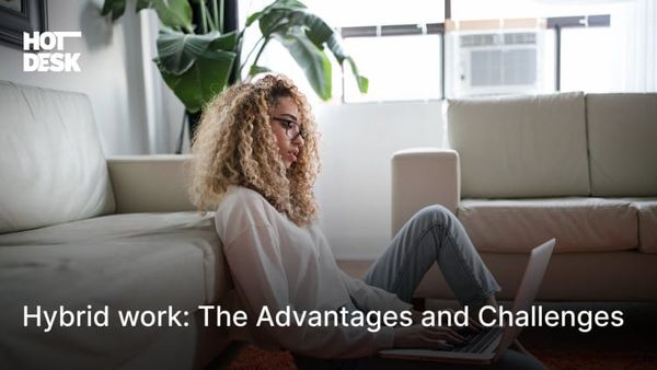 Hybrid work: The Advantages and Challenges