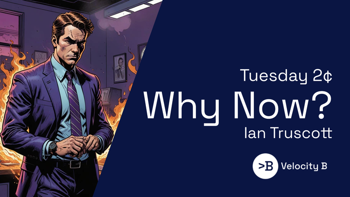 Tuesday 2¢ - Why Now?