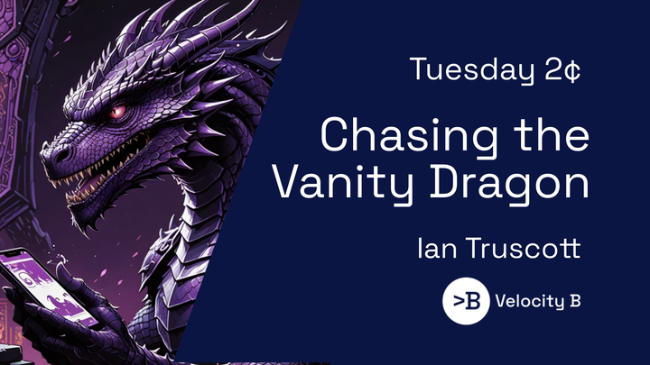 Chasing the Vanity Dragon