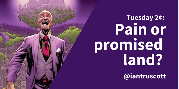 Tuesday 2¢: Pain and the promised land