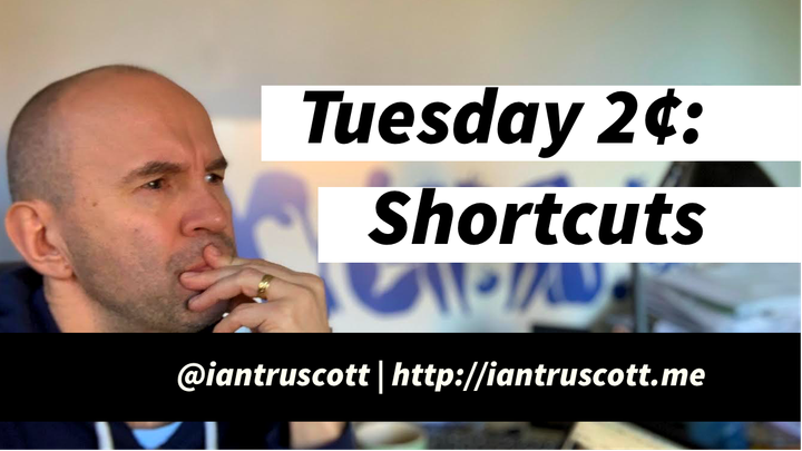 Tuesday 2¢ - Shortcuts