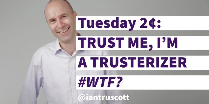 Tuesday 2¢: Trust me, I'm a Trusterizer