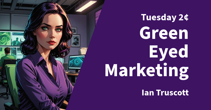 Tuesday 2¢ - Green Eyed Marketing