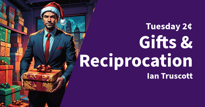 Tuesday 2¢ - Gifts and Reciprocation