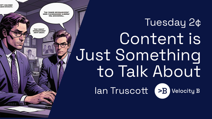 Content is Just Something to Talk About