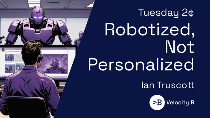Robotized, Not Personalized