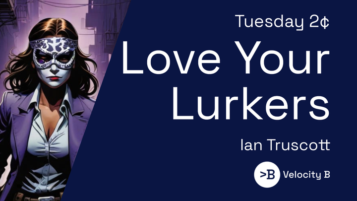 Love Your Lurkers