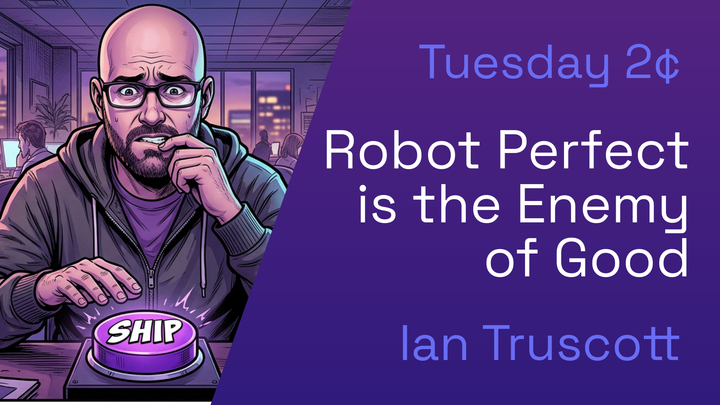Robot perfect is the enemy of good