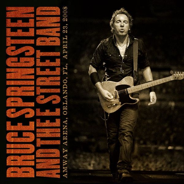Live Archive: Bruce Springsteen & the E Street Band, Orlando, FL, April 23, 2008