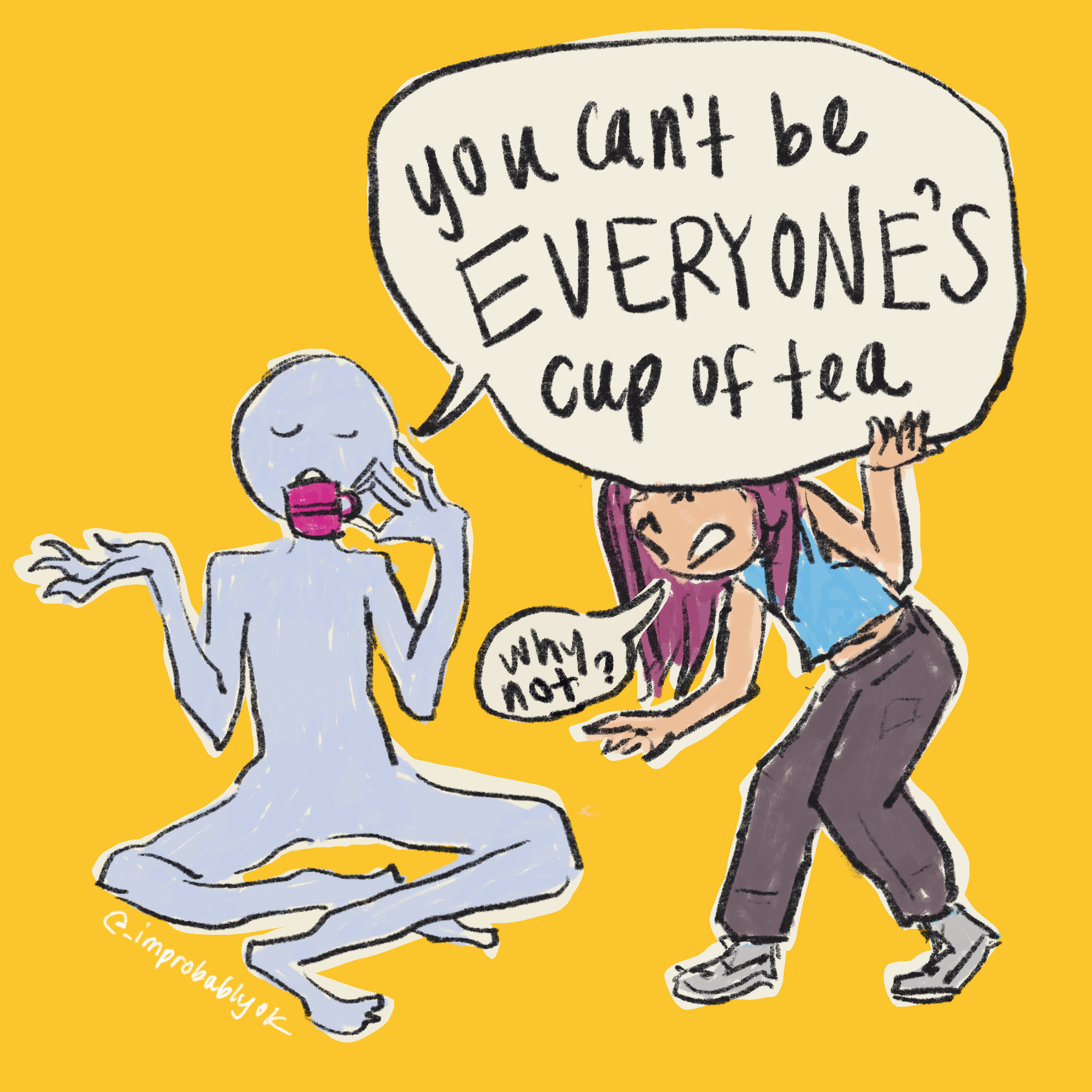 A gangly alien humanoid sits cross-legged sipping tea. They casually say "you can't be EVERYONE's cup of tea." Zhen-Zhen is confused, bending over to peer under the speech bubble, asking "why not?"