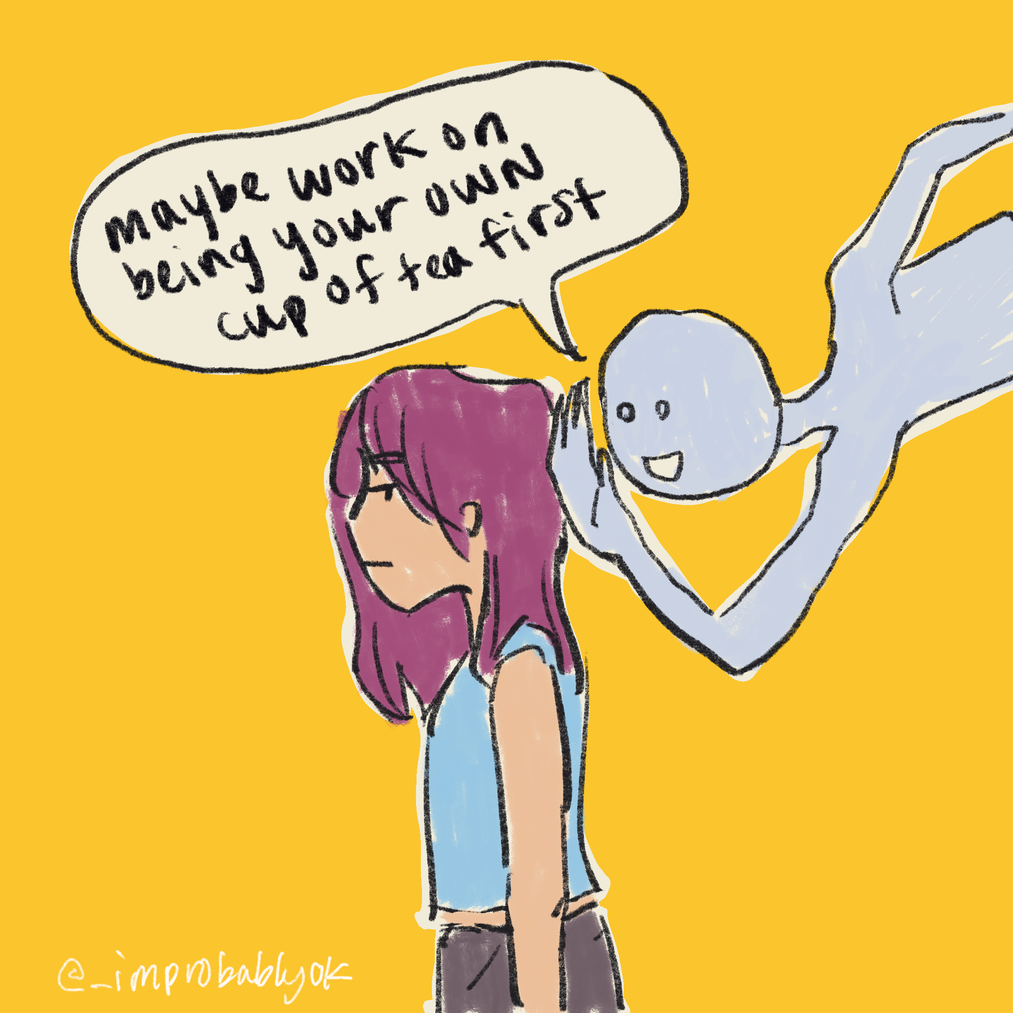 Alien Friend has popped up behind Zhen-Zhen to whisper obnoxiously in her ear "maybe work on being your own cup of tea first." Zhen-Zhen is side-eyeing very hard.