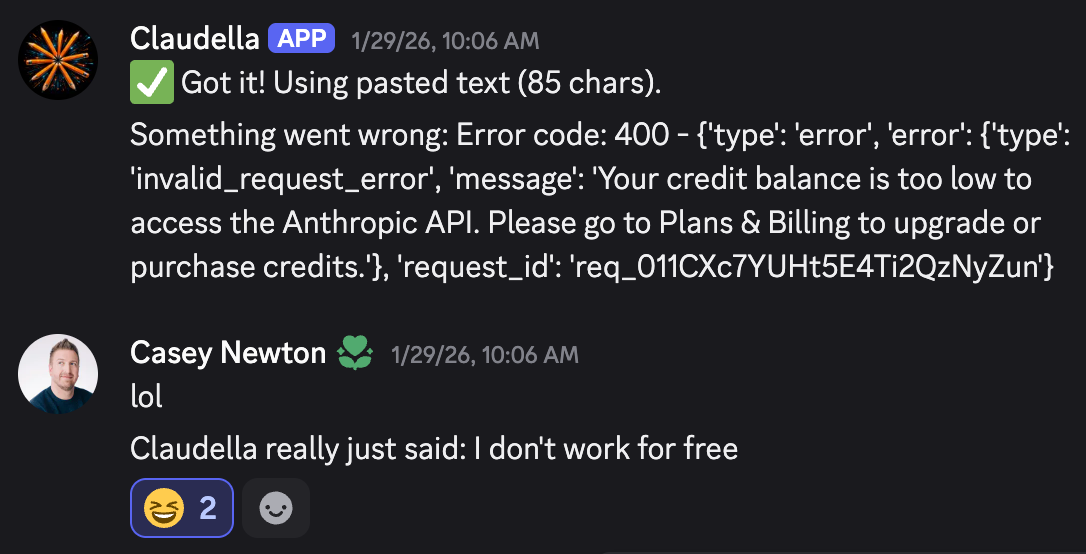 Screenshot of a Discord interaction between Ella and Claudella in which the bot breaks because it didn't have any API credits left. Casey responds "Claudella really just said: I don't work for free"