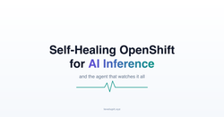 Building a Self-Healing OpenShift Platform for AI Inference - and an Agent to Watch It