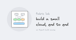 Fabric lab: build a small cloud, end to end