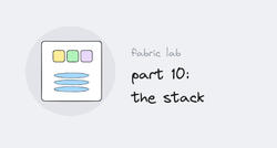 Fabric lab series, part 10: the stack