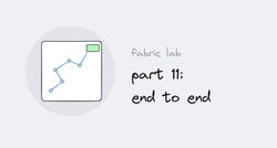 Fabric lab series, part 11: end to end