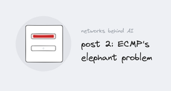 Networks Behind AI, post 2: ECMP's elephant problem
